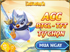 Shop ACC ĐTCL , Mua Acc ĐTCL , Bán Acc ĐTCL , Mua Acc TFT , Bán Acc TFT , Shop Acc TFT